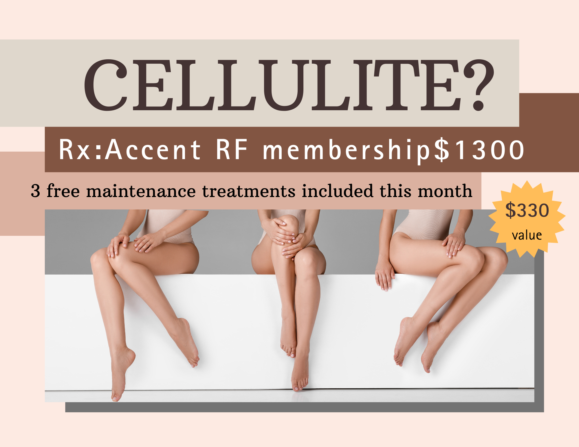 Cellulite? Accent RF membership for $1,300 and get 3 free maintenance treatments - value of $330