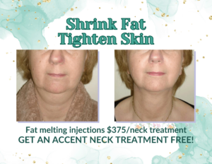 Shrink fat, tighten skin. Fat melting injections $375 per neck treatment. Get an accent neck treatment free!