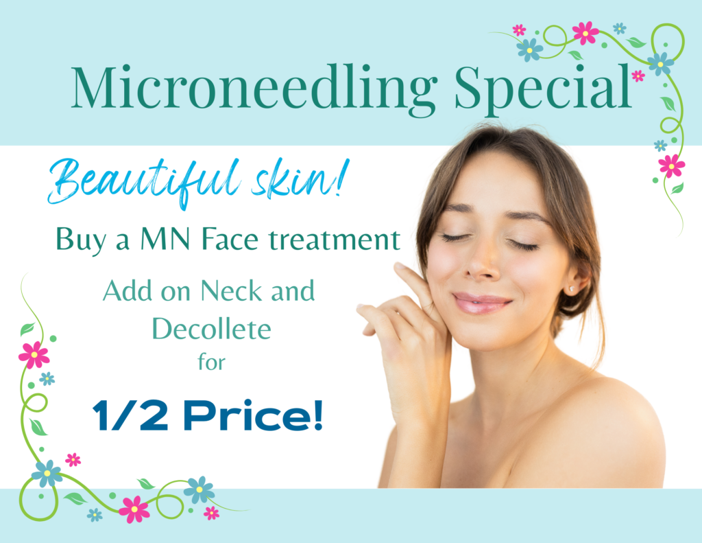 Microneedling Special: Beautiful skin! Buy a MN Face treatment Add on Neck and Decollete for 1/2 Price!