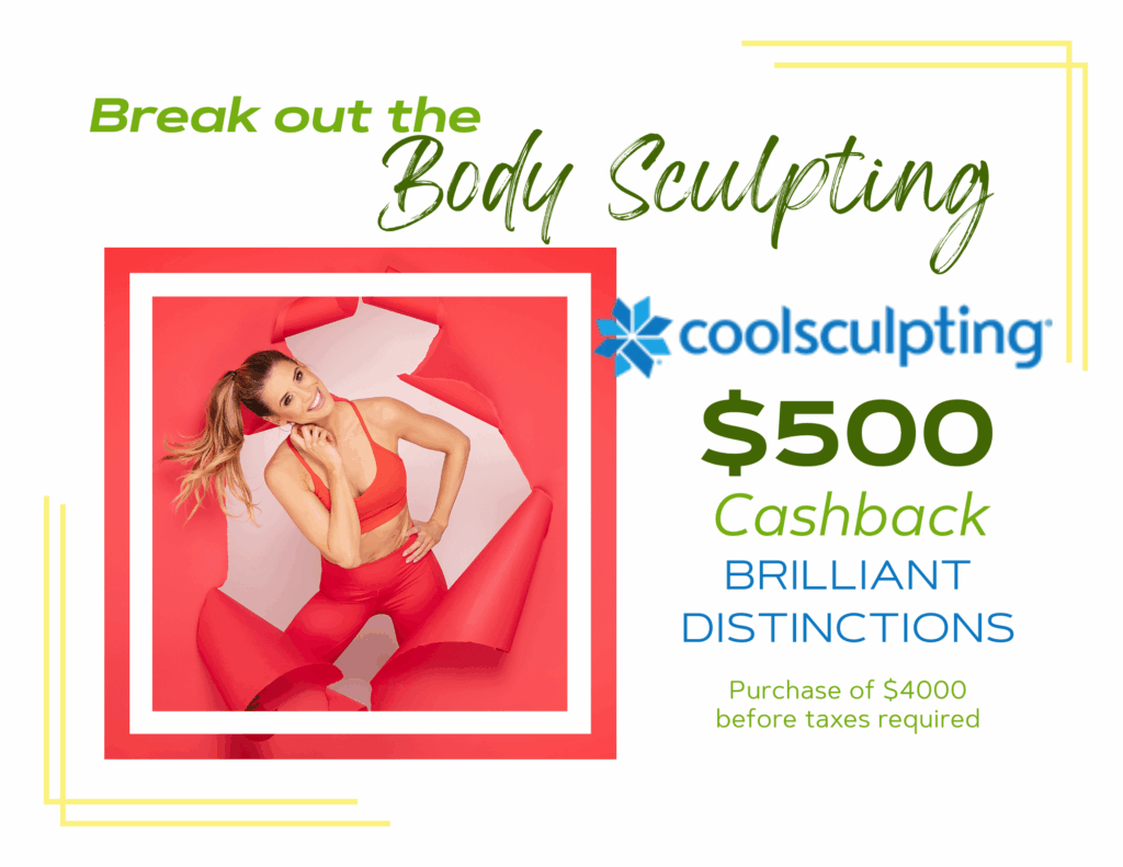 Break out the Body Sculpting: coolsculpting. $500 Cashback BRILLIANT DISTINCTIONS. Purchase of $4000 before taxes required