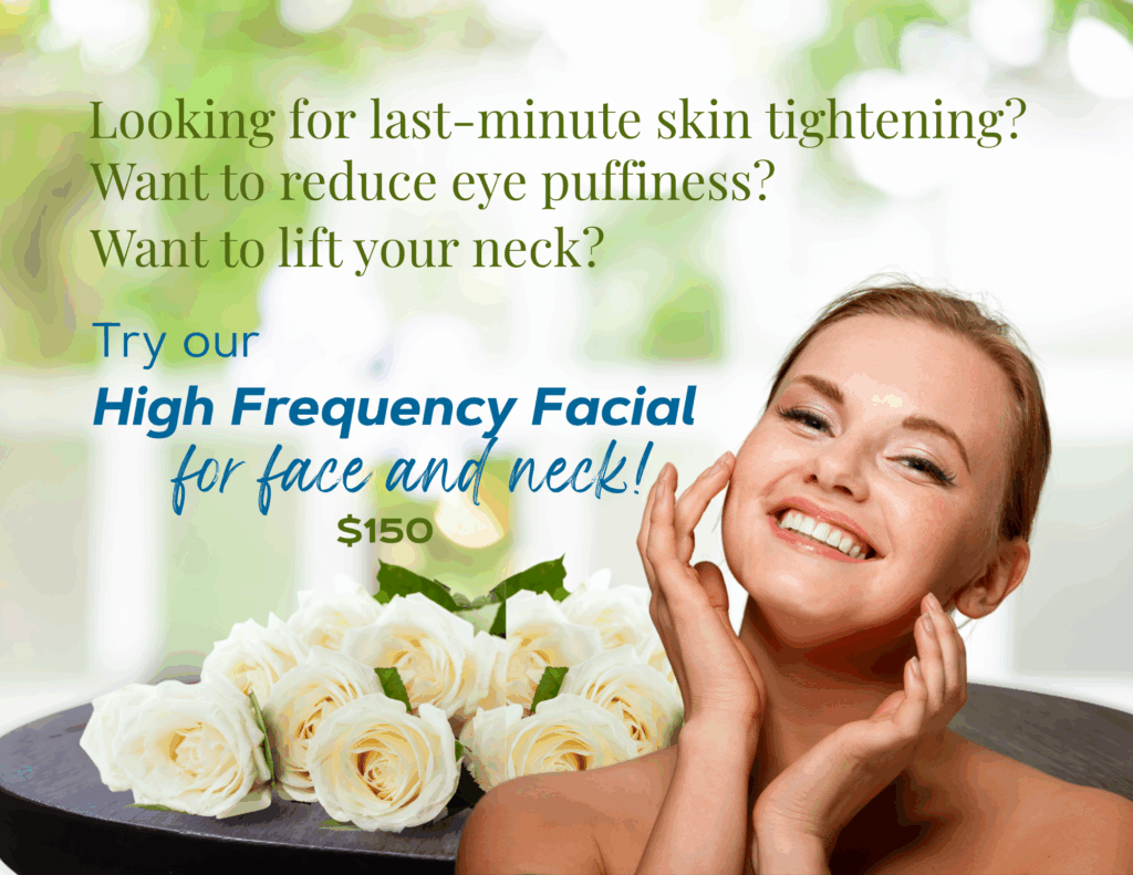 High frequency facial for face and neck: $150