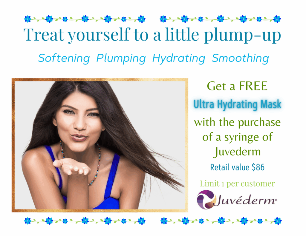 Treat yourself to a little plump-up: Softening Plumping Hydrating Smoothing. Get a FREE Ultra Hydrating Mask with the purchase of a syringe of Juvederm. Retail value $86 Limit 1 per customer